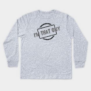 I'M THAT GUY! Kids Long Sleeve T-Shirt